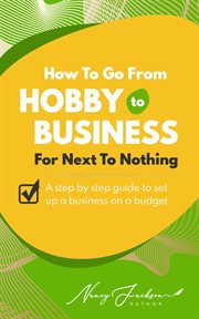 How to Go From Hobby to Business for Next to Nothing cover image