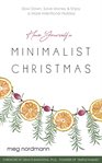 Have yourself a minimalist christmas. Slow Down, Save Money & Enjoy a More Intentional Holiday cover image