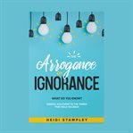 The arrogance of ignorance. What do you know? cover image