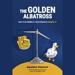The Golden Albatross : How to Determine if your Pension is Worth It cover image