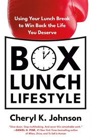 Box Lunch Lifestyle : Using Your Lunch Break to Win Back the Life You Deserve cover image