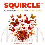 Squircle. A New Way to THINK for a NEW WORLD cover image