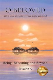O Beloved : Being, Becoming and Beyond cover image