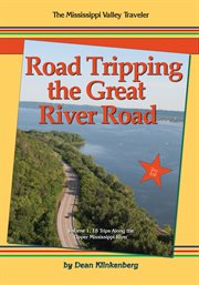 Road tripping the great river road: volume 1, 18 trips along the upper mississippi river cover image