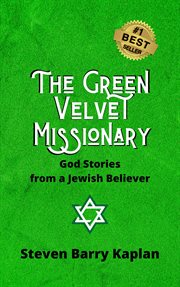 The green velvet missionary : God stories from a Jewish believer cover image