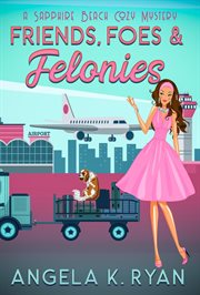 Friends, Foes and Felonies : Sapphire Beach Cozy Mystery cover image