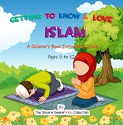 Getting to know & love Islam : a children's book introducting the religion of Islam cover image