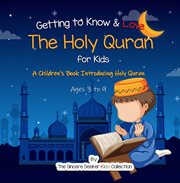 Getting to know & love the Holy Quran : a children's book introducting the Holy Quran cover image