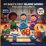 My Baby's First Islamic Words : From Letter A to Letter Z cover image