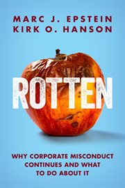 Rotten : Why Corporate Misconduct Continues and What to Do About It cover image