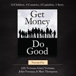 Get money do good. A True Story How-To cover image