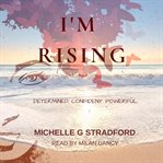 I'm rising. Determined.Confident.Powerful cover image