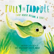 Tully the Tadpole (Who Never Became a Toad) cover image