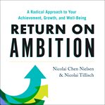 Return on ambition : a radical approach to your achievement, growth, and well-being cover image
