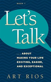 Let's talk : ... about making your life exciting, easier, and exceptional. Book 1 cover image