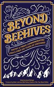Beyond beehives : poetry & prose commemorating Utah's first 125 years of statehood cover image
