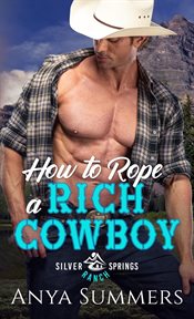How to Rope a Rich Cowboy : Silver Springs Ranch cover image