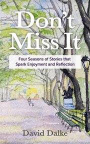 Don't miss it: four seasons of stories that spark enjoyment and reflection cover image