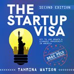 The start up visa. Key to Job Growth & Economic Prosperity in America cover image