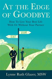 At the edge of goodbye: how to live your best life with or without your partner cover image