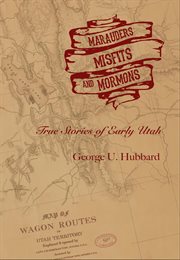 Marauders, misfits, and mormons: true stories of early utah cover image
