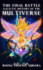 Galactic History of the Multiverse : The Final Battle. Galactic Soul History of the Universe cover image