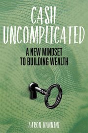 Cash uncomplicated: a new mindset to building wealth cover image