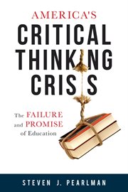 America's critical thinking crisis : the failure and promise of education cover image