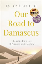 Our road to damascus: 7 lessons for a life of purpose and meaning cover image