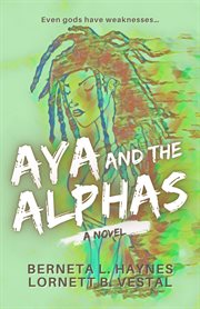 Aya and the alphas : a novel cover image