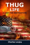 Thug life. A LUST FOR DESTRUCTION cover image
