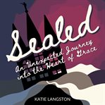 Sealed : an unexpected journey into the heart of grace cover image