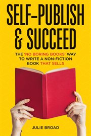 Self-publish & succeed: the no boring books way to writing a non-fiction book that sells : Publish & Succeed cover image