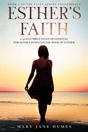 Esther's faith - a 30-day bible study devotional for women based on the book of esther cover image