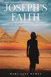 Joseph's faith: a 30-day bible study devotional for women based on the life of joseph from the book cover image