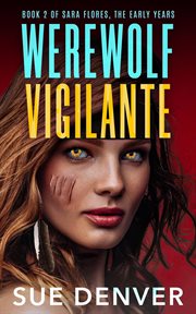 Werewolf vigilante. Sara Flores, the early years cover image