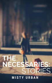 The Necessaries : stories cover image