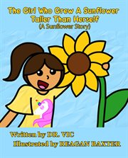 The girl who grew a sunflower taller than herself : (a sunflower story) cover image