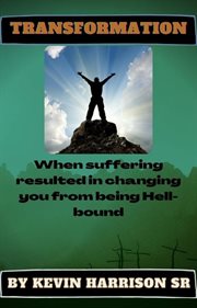 Transformation. When Suffering Resulted in Changing You from Being Hellbound cover image