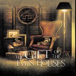 The gift of the twin houses : a novel cover image