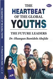 The heartbeat of the global youths: the future leaders, volume 2 : The Future Leaders, Volume 2 cover image