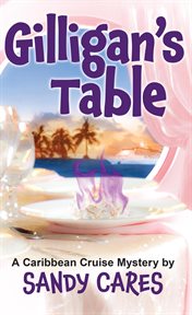 Gilligan's table: a caribbean cruise mystery : A Caribbean Cruise Mystery cover image