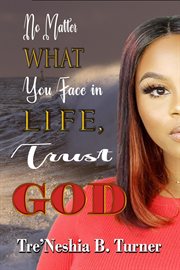No Matter What You Face in Life, Trust God : A 28 Day Devotional cover image