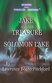 Memoirs from a parallel universe; jake and the treasure of solomon lake cover image