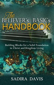 The believer's basics handbook: building blocks for a solid foundation in christ and kingdom living cover image