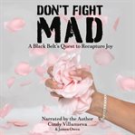 Don't fight mad. A Black Belt's Quest to Recapture Joy cover image