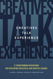 Creatives Talk Experience : 12 Transforming Discussions for Developing Successful and Creative Lea cover image