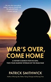War's Over, Come Home : A Father's Search for His Son, Two. Tour Marine Veteran of the Iraq War cover image