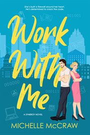 Work With Me : Synergy Office Romance cover image
