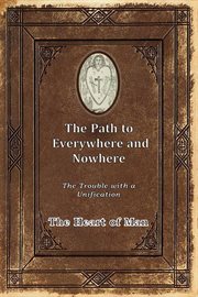 The Path to Everywhere and Nowhere : The Trouble With a Unification cover image